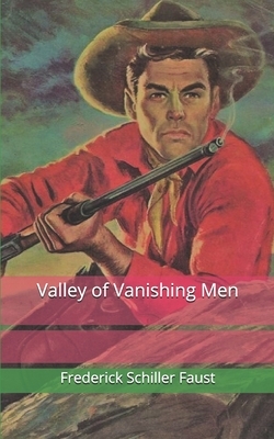 Valley of Vanishing Men by Frederick Schiller Faust