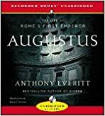 Augustus : The Life of Romes First Emperor by Anthony Everitt