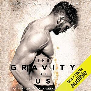 The Gravity of Us by Brittainy C. Cherry