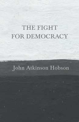 The Fight for Democracy by John Atkinson Hobson