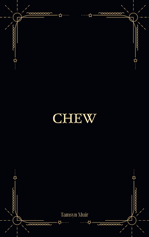 Chew by Tamsyn Muir
