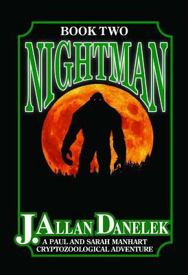 Nightman: A Paul and Sarah Manhart Cryptozoological Adventure, Book 2 by J. Allan Danelek