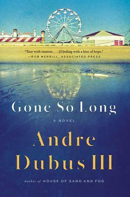 Gone So Long: A Novel by Andre Dubus III