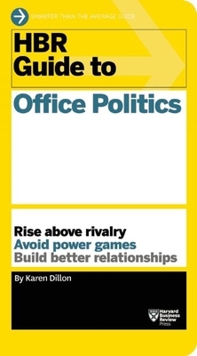 HBR Guide to Office Politics (HBR Guide Series) by Karen Dillon