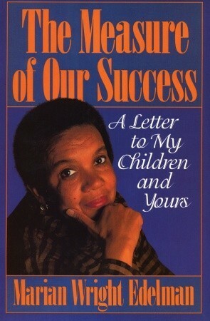 The Measure of Our Success: A Letter to My Children and Yours by Marian Wright Edelman