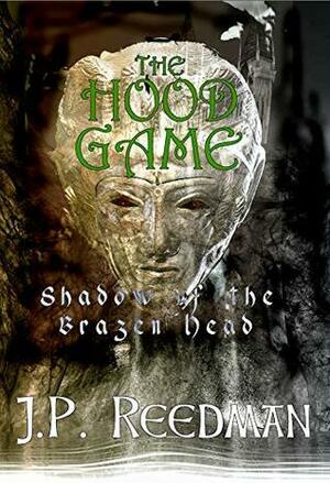 The Hood Game: Shadow of the Brazen Head by J.P. Reedman