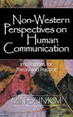 Non-Western Perspectives on Human Communication: Implications for Theory and Practice by Min-Sun Kim