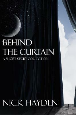 Behind the Curtain: A Short Story Collection by Nick Hayden