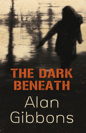 The Dark Beneath by Alan Gibbons