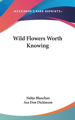 Wild Flowers Worth Knowing by Neltje Blanchan