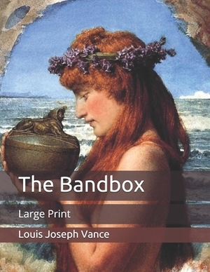 The Bandbox: Large Print by Louis Joseph Vance