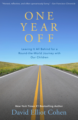 One Year Off: Leaving It All Behind for a Round-The-World Journey with Our Children by David Elliot Cohen