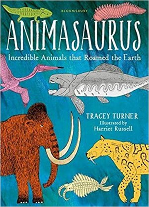 Animasaurus: Incredible Animals that Roamed the Earth by Tracey Turner