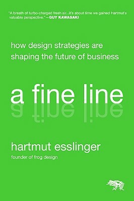 A Fine Line: How Design Strategies Are Shaping the Future of Business by Hartmut Esslinger