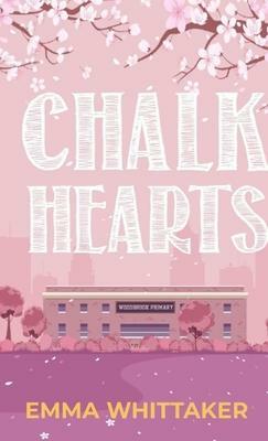 Chalk Hearts: A Timeless Romance with Dramatic Twists and Emotional Turns by Emma Whittaker