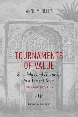 Tournaments of Value: Sociability and Hierarchy in a Yemeni Town by Anne Meneley