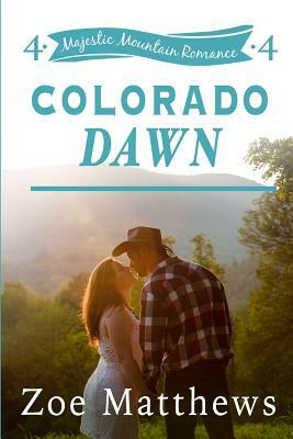 Colorado Dawn (Majestic Mountain Romance, Book 4) by Zoe Matthews