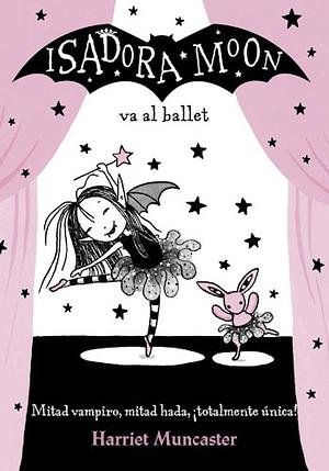 Isadora Moon va al ballet by Harriet Muncaster, Harriet Muncaster