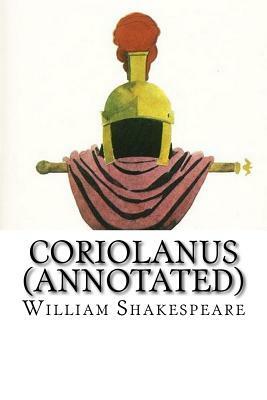 Coriolanus (Annotated) by William Shakespeare