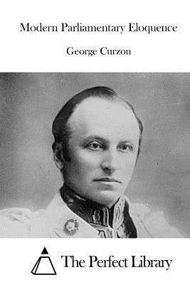 Modern Parliamentary Eloquence by George Curzon