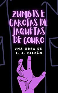 Zumbis e Garotas de Jaquetas de Couro by L. A. Falcão