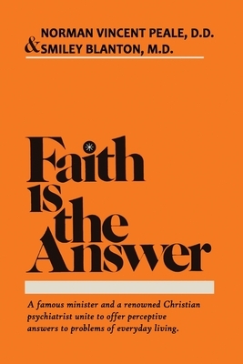 Faith Is the Answer by Norman Vincent Peale, Smiley Blanton