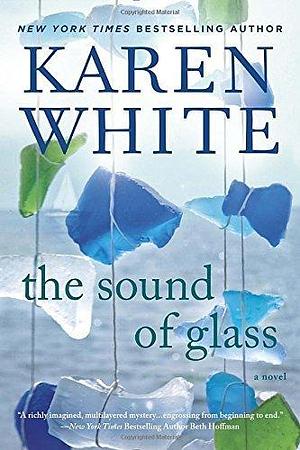 The Sound of Glass by Karen White by Karen White, Karen White