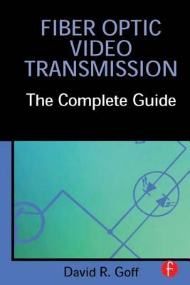 Fiber Optic Video Transmission: The Complete Guide by David Goff