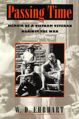 Passing Time: Memoir of a Vietnam Veteran Against the War by W.D. Ehrhart