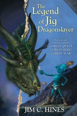 The Legend of Jig Dragonslayer: Goblin Quest/Goblin Hero/Goblin War by Jim C. Hines