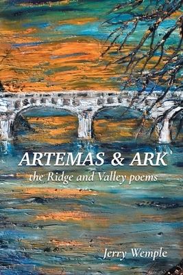 Artemas and Ark: The Ridge and Valley Poems by Jerry Wemple
