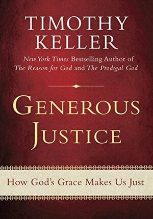 Generous Justice: How God's Grace Makes Us Just by Timothy Keller