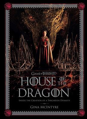 Game of Thrones: House of the Dragon: Inside the Creation of a Targaryen Dynasty by Gina McIntyre