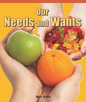 Our Needs and Wants by Mary Griffin