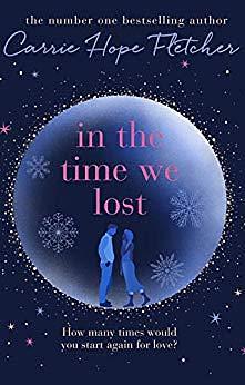 In the Time We Lost: the brand-new uplifting and breathtaking love story from the Sunday Times bestseller by Carrie Hope Fletcher, Carrie Hope Fletcher