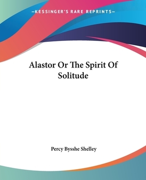 Alastor Or The Spirit Of Solitude by Percy Bysshe Shelley