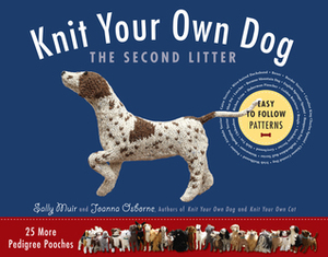 Knit Your Own Dog: The Second Litter: 25 More Pedigree Pooches by Sally Muir, Joanna Osborne