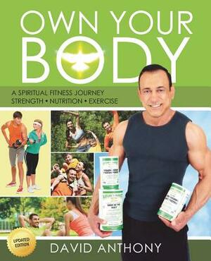 Own Your Body: Get the body you want by learning how to take ownership of "YOU" today! by David Anthony