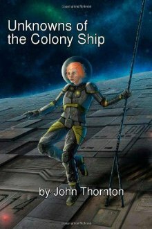 Unknowns of the Colony Ship by John Thornton