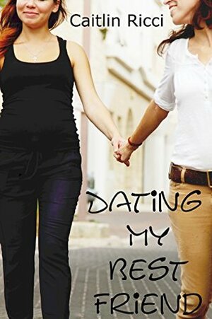 Dating My Best Friend by Caitlin Ricci