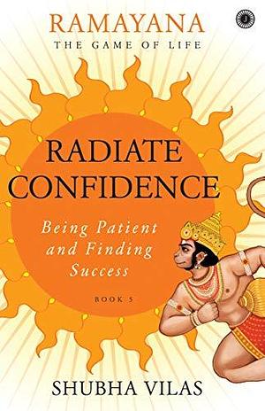 Radiate Confidence by Shubha Vilas, Shubha Vilas