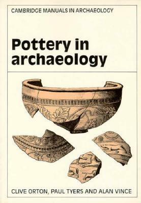 Pottery in Archaeology by Paul Tyers, Clive Orton, Alan Vince