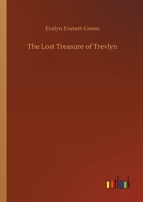 The Lost Treasure of Trevlyn by Evelyn Everett-Green