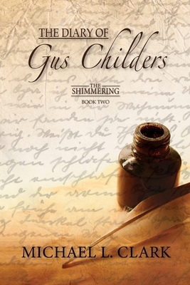 The Diary of Gus Childers by Michael Clark