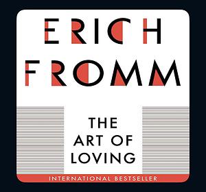 The Art of Loving by Erich Fromm