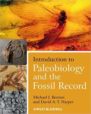 Introduction to Paleobiology and the Fossil Record by Michael J. Benton