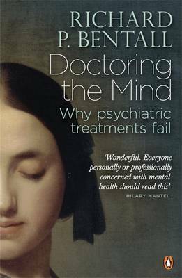 Doctoring the Mind: Why Psychiatric Treatments Fail by Richard P. Bentall