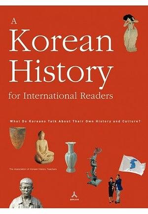 A Korean History for International Readers: What Do Koreans Talk about Their Own History and Culture? by The Association of Korean History Teachers