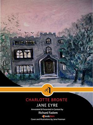 JANE EYRE--Annotated, with Commentary by Charlotte Brontë, Jane Freeman, Richard Fadem