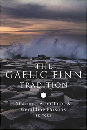 The Gaelic Finn Tradition by Geraldine Parsons, Sharon J. Arbuthnot